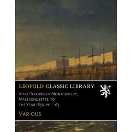Vital Records of Montgomery, Massachusetts, to the Year 1850, pp. 1-63