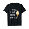 It Ain't Gonna Lick Itself Funny Ice Cream Cone Lover