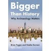 Bigger Than History: Why Archaeology Matters