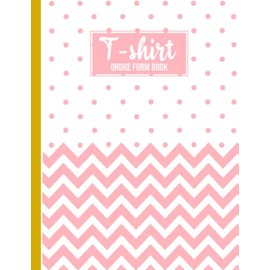 T-shirt Order Form Book: Track Your Daily T-Shirt Orders