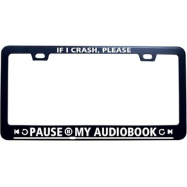If I Crash Please Pause My Audiobook Funny Humor License Plate Frame for Men/Women, Black Stainless Steel Auto Car Plate Cover UV Printed, Novelty Car Decor