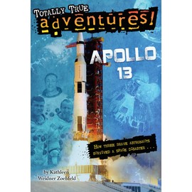 Apollo 13 (Totally True Adventures): How Three Brave Astronauts Survived A Space Disaster