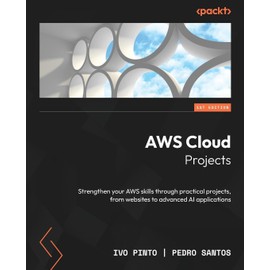 AWS Cloud Projects: Strengthen your AWS skills through practical projects, from websites to advanced AI applications