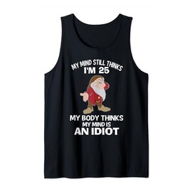 My Mind Thinks I'm 25 My Body Thinks I'm An Idiot Tank Top