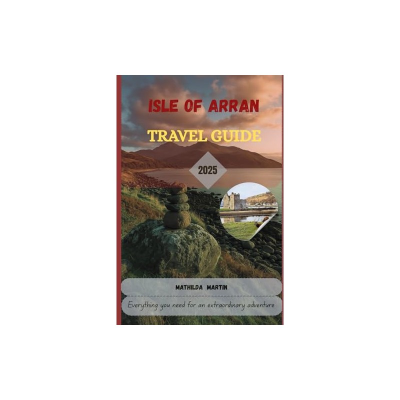 Isle of Arran Travel Guide 2025: Everything you need for