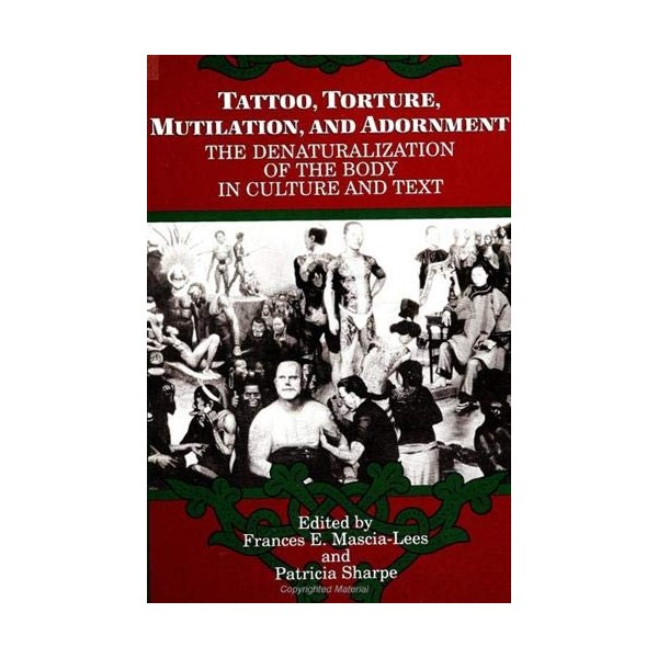 Tattoo, Torture, Mutilation, and Adornment: The Denaturalization of the Body