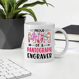 Gifts For Mother's Day. Proud Mom Of A PANTOGRAPH ENGRAVER 11oz White Ceramic Mug