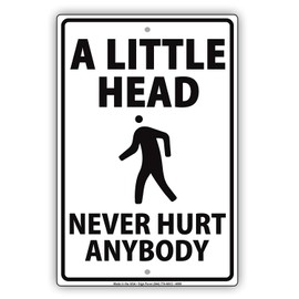New Metal Sign Aluminum Sign A Little Head Never Hurt Anybody Ridiculous Humor Jokes Warning Notice for Outdoor & Indoor 12" x 8"