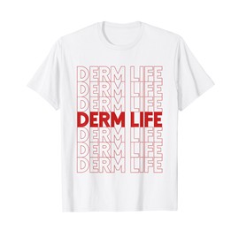 Derm Life Dermatology Cosmetic Dermatologist T-Shirt