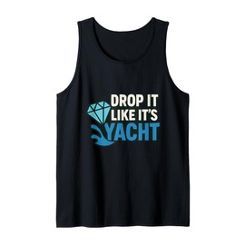 Drop It Like It's Yacht Funny Yacht Boating Ship Cruise Sea Tank Top