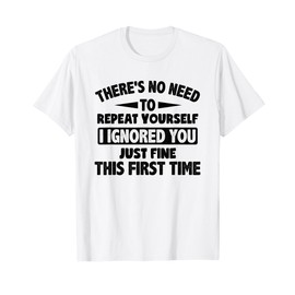 Ignored You First Time Fine Funny Sarcastic For Teen Boys T-Shirt