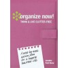 Organize Now!: Think & Live Clutter Free by Berry, Jennifer Ford