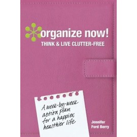 Organize Now!: Think & Live Clutter Free by Berry, Jennifer Ford