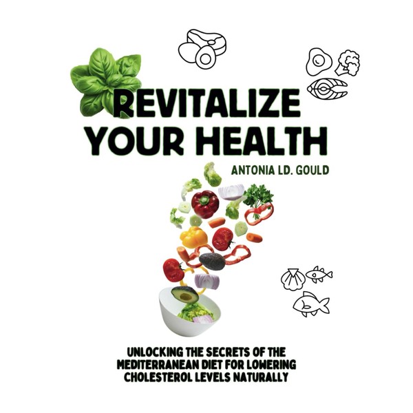 Revitalize Your Health: Unlocking the Secrets of the Mediterranean Diet