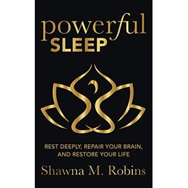 Powerful Sleep: Rest Deeply, Repair Your Brain, and Restore Your Life