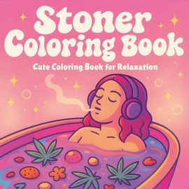 Stoner Coloring Book - Cute Coloring Book for Relaxation: Pyschedelic Coloring Book for Adults with Cartoon Illustration of Stoner Girls with Cozy & Chill Vibes