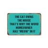 The Cat Owns the House Homeowner Has Meow in It