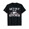 Get out of my Kitchen T-Shirt