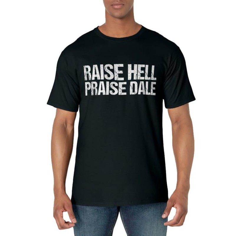 Raise Hell Praise Dale T-Shirt
