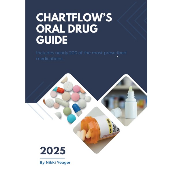 ChartFlow's Oral Drug Guide: Nearly 200 of the most prescribed