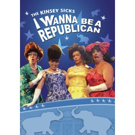 KINSEY SICKS I WANNA BE A REPUBLICAN