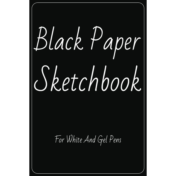 Black Paper Sketchbook: For Use With White Ink And Gel