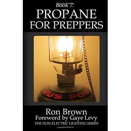 Book 7: Propane for Preppers (The Non-Electric Lighting Series) (Volume 7)