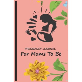 Pregnancy Journal For Moms To Be: Detailed Pregnancy Planner and Organizer Activities to Plan for Your New Baby, A Funny 40 Week Planner, Memory Book for Expecting Mothers