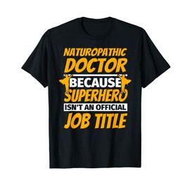 NATUROPATHIC DOCTOR Funny Humor Gift T-Shirt