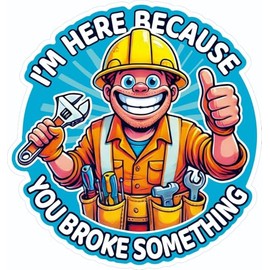 3 pcs I'm Here Because You Broke Something, 2.5 inches - Funny Hard Hat/Helmet Vinyl Decal Sticker