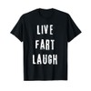 Live Fart Laugh Shirt, Funny Saying Father's Day Gift T-Shirt
