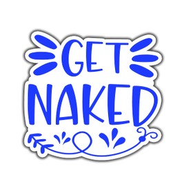Get Naked Sarcastic Funny Sticker For Car, Bike, SUV, Truck, Helmet, Laptop, Water Bottle, Notebook, Decal window, Guitar, Skateboard, Bumper Vinyl Waterproof sticker 5-inch