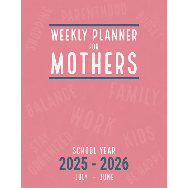 Weekly Planner 2025-2026 for Mothers: Organize your Day and Balance