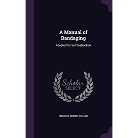 A Manual of Bandaging: Adapted for Self-Instruction