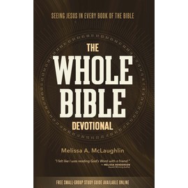 The Whole Bible Devotional: Seeing Jesus in Every Book of the Bible