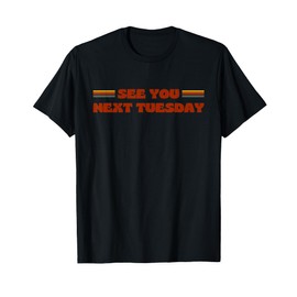 See You Next Tuesday Funny Retro Vintage 70s Style T-Shirt
