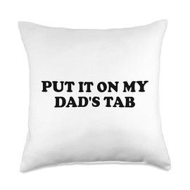 Put It On My Dad's Tab Daddys Girl Im Not Spoiled Daughter Throw Pillow