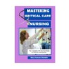 Mastering Critical Care Nursing: The Complete ICU Survival Guide For