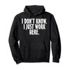 I don't know I just work here; funny Quote Pullover