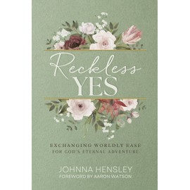 Reckless Yes: Exchanging Worldly Ease for God's Eternal Adventure
