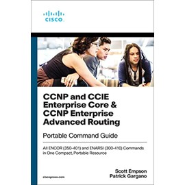 CCNP and CCIE Enterprise Core & CCNP Enterprise Advanced Routing Portable Command Guide: All ENCOR (350-401) and ENARSI (300-410) Commands in One Compact, Portable Resource