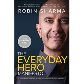 The Everyday Hero Manifesto: Activate Your Positivity, Maximize Your Productivity, Serve the World