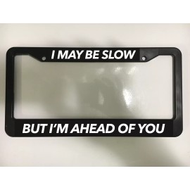 Car Plate Frames I MAY BE SLOW BUT I'M AHEAD FUN JOKE FUNNY TOURIST Black License Plate Frame NEW
