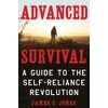 Advanced Survival: A Guide to the Self-Reliance Revolution