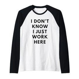 I Don't Know I Just Work Here Funny Office Jokes Sarcastic Raglan Baseball Tee