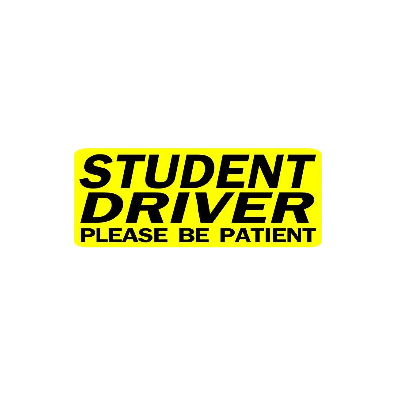 Student Driver Please Be Patient Warning - Sign - Window