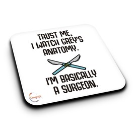 ER053 Trust ME I Watch Grey's Anatomy I'm Basically A Surgeon Novelty Present Gift Printed MDF Wooden Coaster