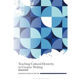 Teaching Cultural Dexterity in Creative Writing (Research in Creative Writing)