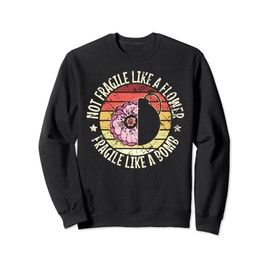 Not Fragile Like A Flower But A Bomb for a Feminist! Sweatshirt, black