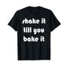 Shake it Till You Bake It T-Shirt
